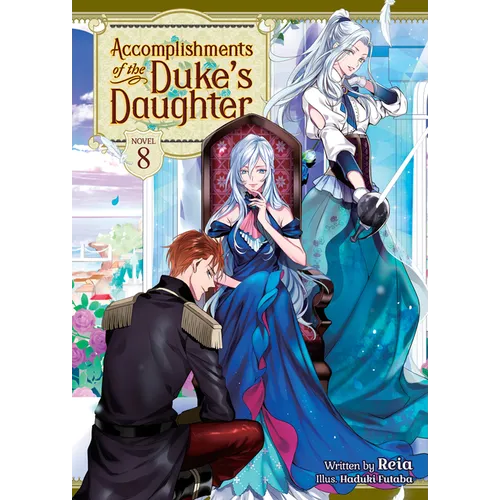 Accomplishments of the Duke's Daughter (Light Novel) Vol. 8