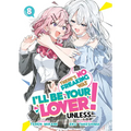 There's No Freaking Way I'll Be Your Lover! Unless... (Light Novel) Vol. 8