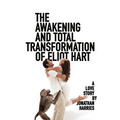 The Awakening and Total Transformation of Eliot Hart: A love story