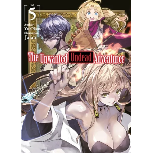 The Unwanted Undead Adventurer (Light Novel): Volume 5: Volume 5