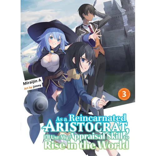 As a Reincarnated Aristocrat, I'll Use My Appraisal Skill to Rise in the World 3 (Light Novel)