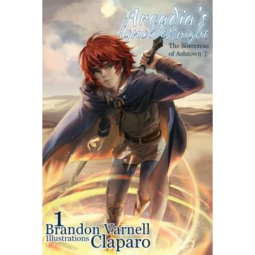Arcadia's Ignoble Knight, Volume 1: The Sorceress of Ashtown Part I