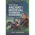 One-Hour Ancient and Medieval Skirmish Wargames: Fast-Play, Dice-Less Rules for the Age of Swords and Sandals