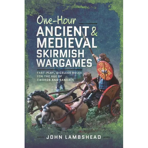 One-Hour Ancient and Medieval Skirmish Wargames: Fast-Play, Dice-Less Rules for the Age of Swords and Sandals