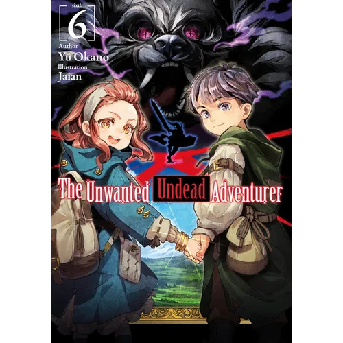 The Unwanted Undead Adventurer (Light Novel): Volume 6