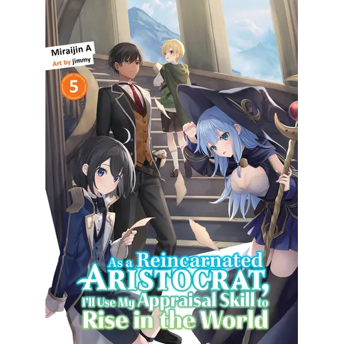 As a Reincarnated Aristocrat, I'll Use My Appraisal Skill to Rise in the World 5 (Light Novel)