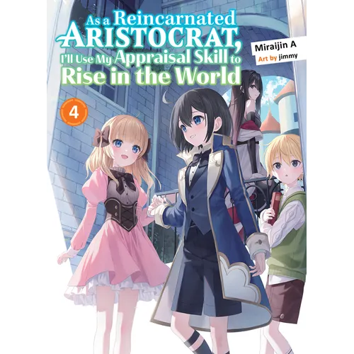 As a Reincarnated Aristocrat, I'll Use My Appraisal Skill to Rise in the World 4 (Light Novel)