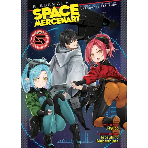 Reborn as a Space Mercenary: I Woke Up Piloting the Strongest Starship! (Light Novel) Vol. 5