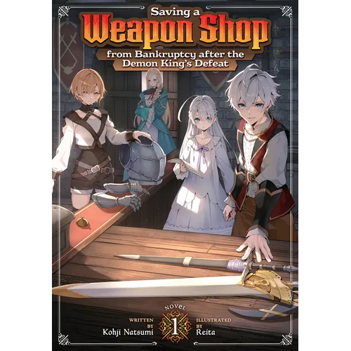 Saving a Weapon Shop from Bankruptcy After the Demon King's Defeat (Light Novel) Vol. 1