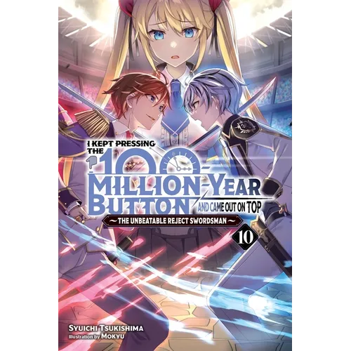 I Kept Pressing the 100-Million-Year Button and Came Out on Top, Vol. 10 (Light Novel)