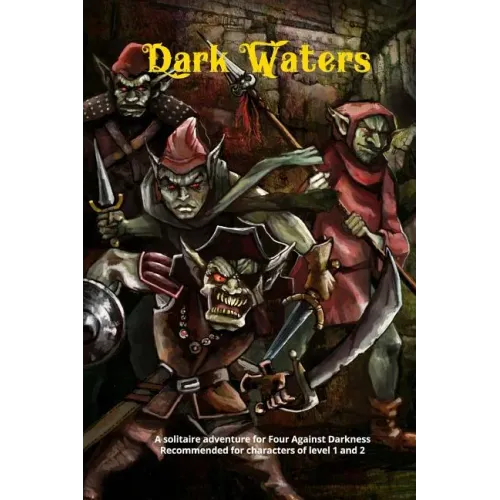 Dark Waters: A solitaire adventure for Four Against Darkness Recommended for characters of level 1 and 2
