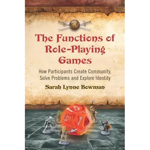 The Functions of Role-Playing Games: How Participants Create Community, Solve Problems and Explore Identity