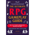 The Ultimate RPG Gameplay Guide: Role-Play the Best Campaign Ever--No Matter the Game!