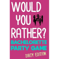 Would You Rather?: Bachelorette Party Game - Dirty Edition