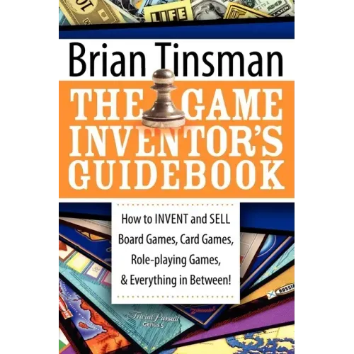 The Game Inventor's Guidebook: How to Invent and Sell Board Games, Card Games, Role-Playing Games, & Everything in Between!