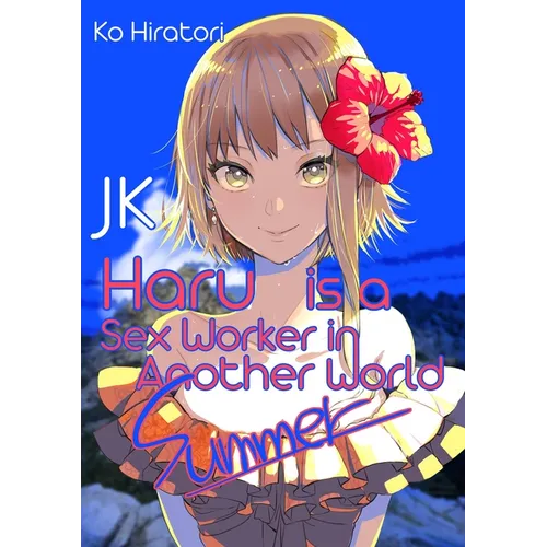 Jk Haru Is a Sex Worker in Another World: Summer (Light Novel): Volume 2