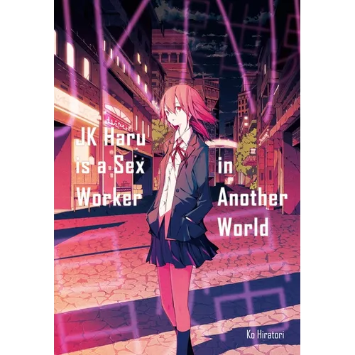Jk Haru Is a Sex Worker in Another World (Light Novel): Volume 1
