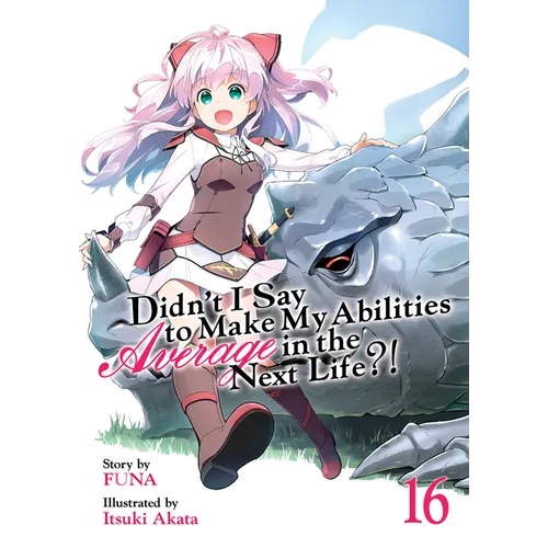 Didn't I Say to Make My Abilities Average in the Next Life?! (Light Novel) Vol. 16