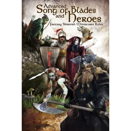 Advanced Song of Blades and Heroes: Fantasy Skirmish Miniatures Rules