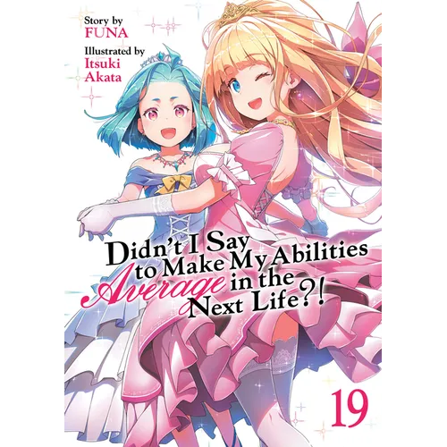 Didn't I Say to Make My Abilities Average in the Next Life?! (Light Novel) Vol. 19