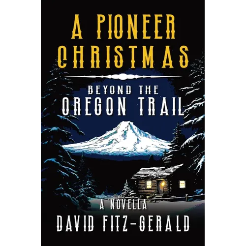 A Pioneer Christmas Beyond the Oregon Trail: A Western Adventure Novella