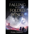 Falling with Folded Wings: A LitRPG Progression Fantasy