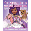 The Magical Girl's Self-Care Coloring Book: Color Your World and Embrace Your Inner Power