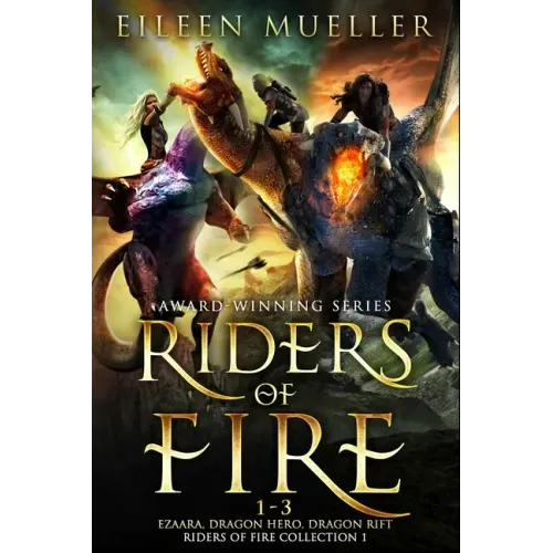 Riders of Fire Books 1-3: Ezaara, Dragon Hero, Dragon Rift (Riders of Fire Collection Book 1): A Dragons Realm Epic Fantasy Omnibus