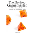 The No-Prep Gamemaster: Or How I Learned to Stop Worrying and Love Random Tables