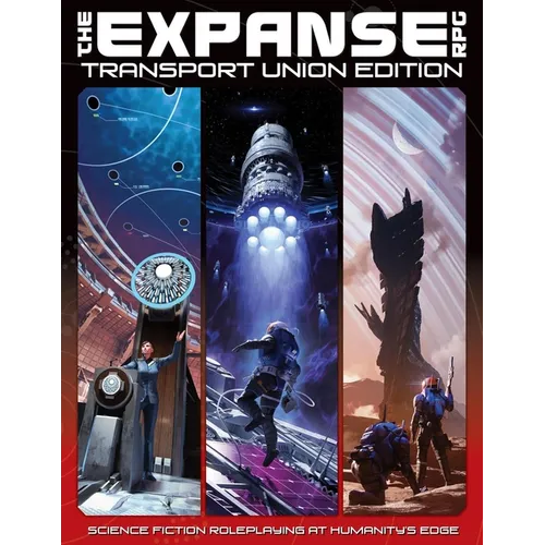 The Expanse RPG: Transport Union Edition: Science Fiction Roleplaying at Humanity's Edge