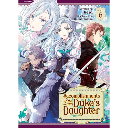 Accomplishments of the Duke's Daughter (Light Novel) Vol. 6