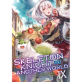 Skeleton Knight in Another World (Light Novel) Vol. 9