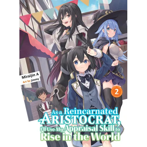 As a Reincarnated Aristocrat, I'll Use My Appraisal Skill to Rise in the World 2 (Light Novel)