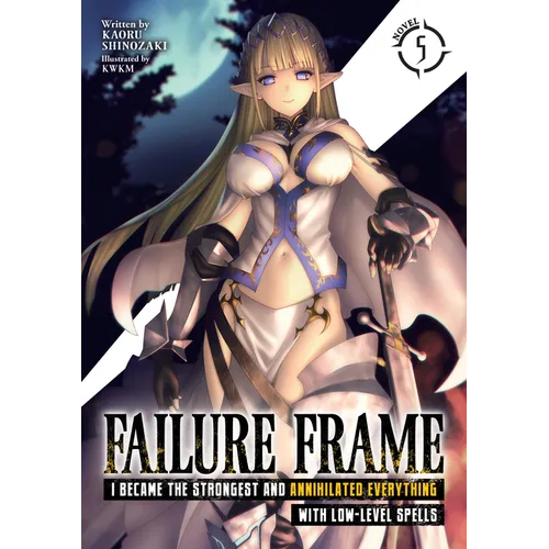 Failure Frame: I Became the Strongest and Annihilated Everything with Low-Level Spells (Light Novel) Vol. 5