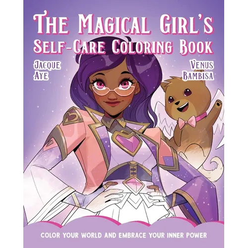 The Magical Girl's Self-Care Coloring Book: Color Your World and Embrace Your Inner Power