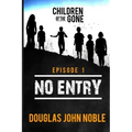 No Entry - Children of the Gone - Episode 1: Post Apocalyptic Young Adult Series