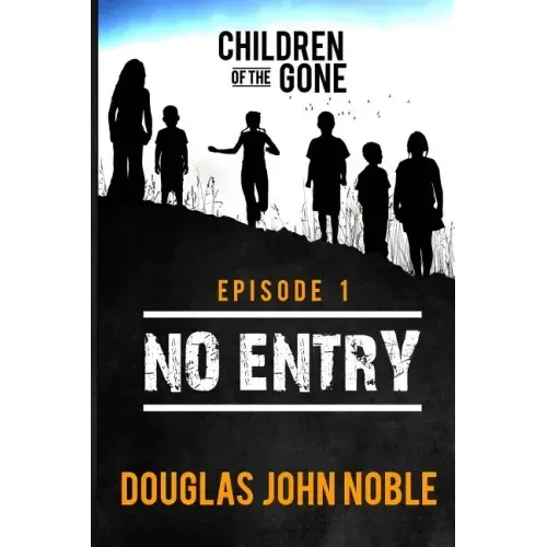No Entry - Children of the Gone - Episode 1: Post Apocalyptic Young Adult Series