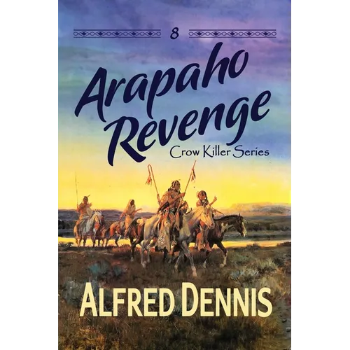 Arapaho Revenge: Crow Killer Series - Book 8