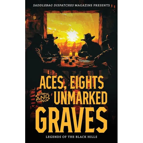 Aces, Eights, and Unmarked Graves: Legends of the Black Hills