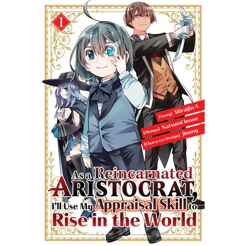 As a Reincarnated Aristocrat, I'll Use My Appraisal Skill to Rise in the World 1 (Manga)