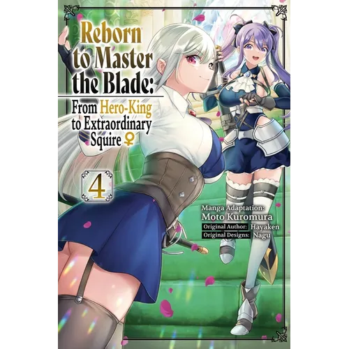 Reborn to Master the Blade: From Hero-King to Extraordinary Squire?, Vol. 4 (Manga): Volume 4
