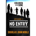 No Entry - Children of the Gone - Episode 1: Post Apocalyptic Young Adult Series