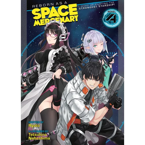 Reborn as a Space Mercenary: I Woke Up Piloting the Strongest Starship! (Light Novel) Vol. 4