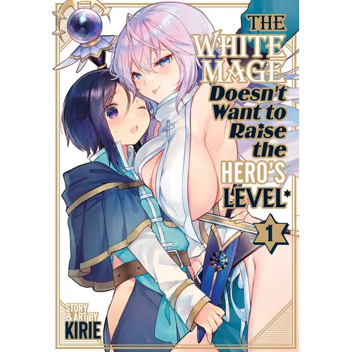 The White Mage Doesn't Want to Raise the Hero's Level Vol. 1
