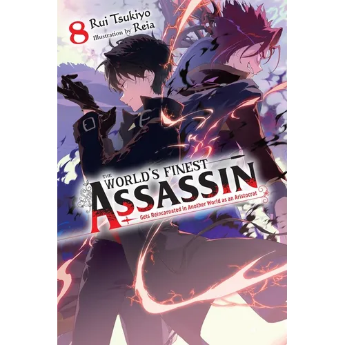 The World's Finest Assassin Gets Reincarnated in Another World as an Aristocrat, Vol. 8 (Light Novel): Volume 8
