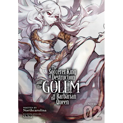 The Sorcerer King of Destruction and the Golem of the Barbarian Queen (Light Novel) Vol. 2