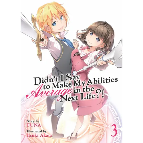 Didn't I Say to Make My Abilities Average in the Next Life?! (Light Novel) Vol. 3