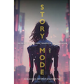 Story Mode: The Creative Writer's Guide to Narrative Video Game Design