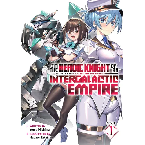 I'm the Heroic Knight of an Intergalactic Empire! (Light Novel) Vol. 1