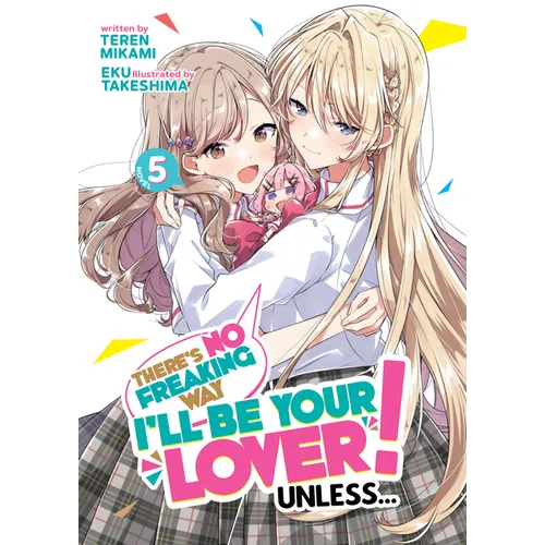 There's No Freaking Way I'll Be Your Lover! Unless... (Light Novel) Vol. 5
